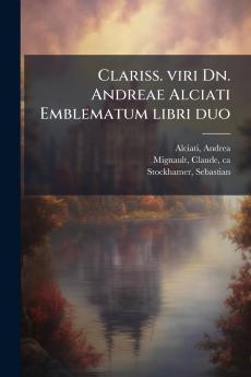 Clariss. viri Dn. Andreae Alciati Emblematum libri duo