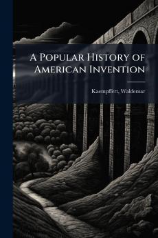 A Popular History of American Invention