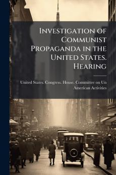 Investigation of Communist Propaganda in the United States. Hearing