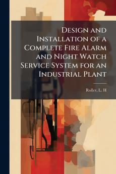 Design and Installation of a Complete Fire Alarm and Night Watch Service System for an Industrial Plant
