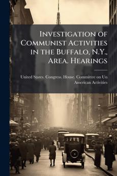 Investigation of Communist Activities in the Buffalo N.Y. Area. Hearings