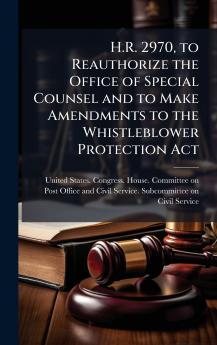 H.R. 2970 to Reauthorize the Office of Special Counsel and to Make Amendments to the Whistleblower Protection Act