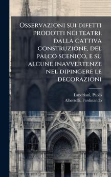 Osservazioni sui difetti prodotti nei teatri dalla cattiva construzione del palco scenico e su alcune inavvertenze nel dipingere le decorazioni