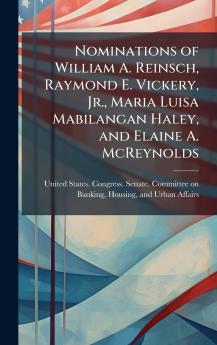 Nominations of William A. Reinsch Raymond E. Vickery Jr. Maria Luisa Mabilangan Haley and Elaine A. McReynolds