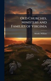 Old Churches Ministers and Families of Virginia