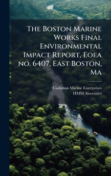 The Boston Marine Works Final Environmental Impact Report Eoea no. 6407 East Boston Ma