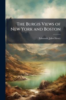 The Burgis Views of New York and Boston