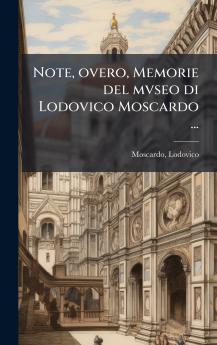 Note overo Memorie del mvseo di Lodovico Moscardo ...