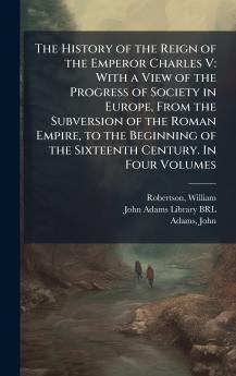 The History of the Reign of the Emperor Charles V