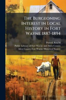 The Burgeoning Interest in Local History in Fort Wayne 1887-1894