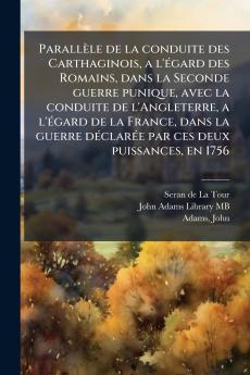 ParallÃ¨le de la conduite des Carthaginois a l'Ã©gard des Romains dans la Seconde guerre punique avec la conduite de l'Angleterre a l'Ã©gard de la France dans la guerre dÃ©clarÃ©e par ces deux puissances en 1756