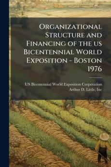 Organizational Structure and Financing of the us Bicentennial World Exposition - Boston 1976