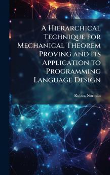 A Hierarchical Technique for Mechanical Theorem Proving and its Application to Programming Language Design
