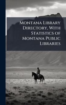 Montana Library Directory With Statistics of Montana Public Libraries