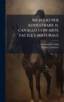 Metodo per addestrare il cavallo con arte facile e naturale