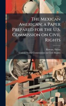 The Mexican American; a Paper Prepared for the U.S. Commission on Civil Rights
