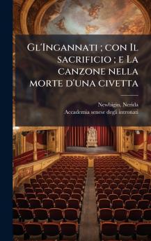 Gl'Ingannati ; con Il sacrificio ; e La canzone nella morte d'una civetta