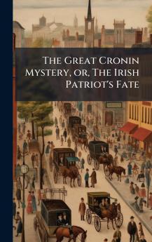 The Great Cronin Mystery or The Irish Patriot's Fate