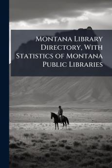Montana Library Directory With Statistics of Montana Public Libraries