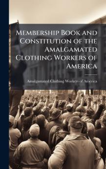 Membership Book and Constitution of the Amalgamated Clothing Workers of America