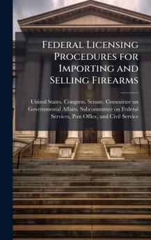 Federal Licensing Procedures for Importing and Selling Firearms