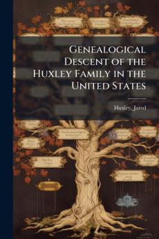 Genealogical Descent of the Huxley Family in the United States