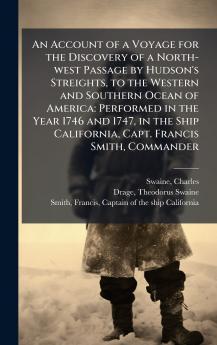 An Account of a Voyage for the Discovery of a North-west Passage by Hudson's Streights to the Western and Southern Ocean of America