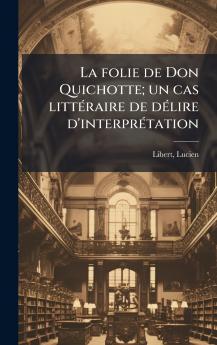 La folie de Don Quichotte; un cas littÃ©raire de dÃ©lire d'interprÃ©tation