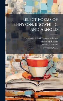 Select Poems of Tennyson Browning and Arnold