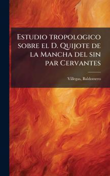 Estudio tropologico sobre el D. Quijote de la Mancha del sin par Cervantes