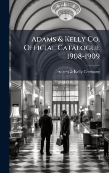 Adams & Kelly Co. Official Catalogue 1908-1909