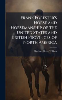 Frank Forester's Horse and Horsemanship of the United States and British Provinces of North America
