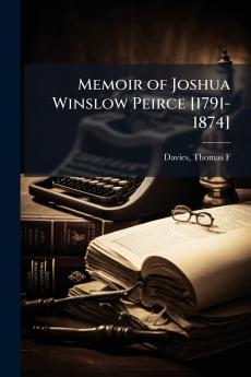 Memoir of Joshua Winslow Peirce [1791-1874]