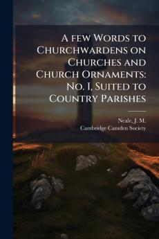 A few Words to Churchwardens on Churches and Church Ornaments