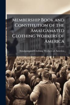Membership Book and Constitution of the Amalgamated Clothing Workers of America