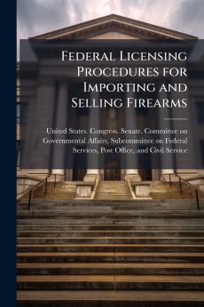 Federal Licensing Procedures for Importing and Selling Firearms