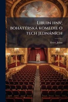 Libuin hnv; bohatÃ½rskÃ¡ komedie o tech jednÃ¡nÃ­ch