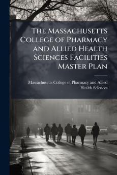 The Massachusetts College of Pharmacy and Allied Health Sciences Facilities Master Plan