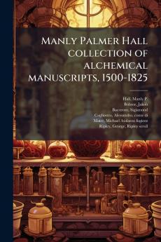 Manly Palmer Hall collection of alchemical manuscripts 1500-1825