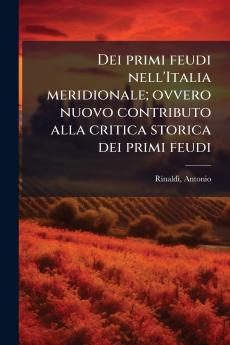 Dei primi feudi nell'Italia meridionale; ovvero nuovo contributo alla critica storica dei primi feudi
