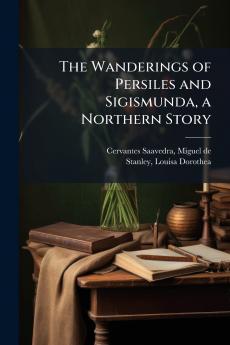 The Wanderings of Persiles and Sigismunda a Northern Story