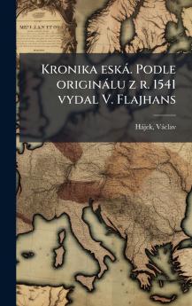 Kronika eskÃ¡. Podle originÃ¡lu z r. 1541 vydal V. Flajhans