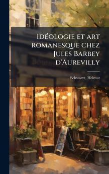 IdÃ©ologie et art romanesque chez Jules Barbey d'Aurevilly