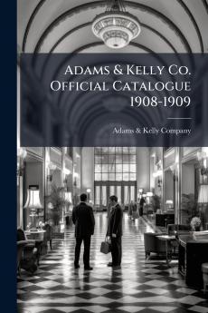 Adams & Kelly Co. Official Catalogue 1908-1909