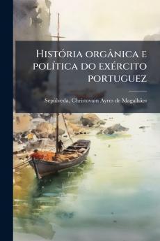 HistÃ³ria orgÃ¢nica e polÃ­tica do exÃ©rcito portuguez