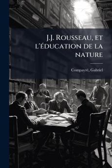 J.J. Rousseau et l'Ã©ducation de la nature