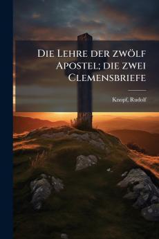 Die Lehre der zwÃ¶lf Apostel; die zwei Clemensbriefe