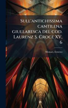 Sull'antichissima cantilena giullaresca del cod. Laurenz S. Croce XV 6