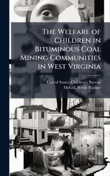 The Welfare of Children in Bituminous Coal Mining Communities in West Virginia