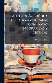 AntologÃ­a poÃ©tica hispano-americana; con notas biogrÃ¡ficas y criticas